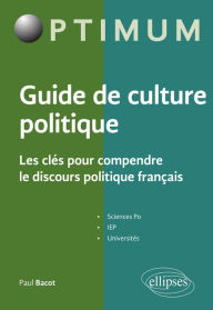 Title: Guide de culture politique - Les clés pour comprendre le discours politique français: Sciences Po, IEP, Universités, Author: Paul BACOT