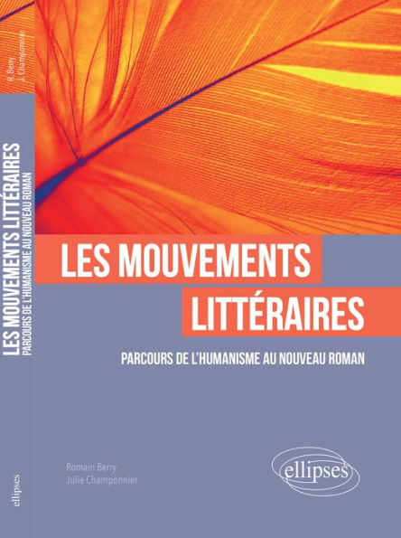 Les mouvements littéraires. Parcours de l'Humanisme au Nouveau Roman