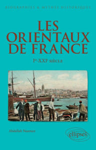 Title: Les Orientaux de France - Ier-XXIe siècle, Author: Abdallah Naaman
