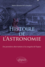 Title: Histoire de l'Astronomie - Des premières observations à la conquête de l'espace, Author: Marie-Christine De La Souchère