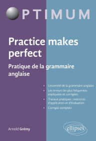 Title: Practice makes perfect - Pratique de la grammaire anglaise, Author: Arnold Grémy