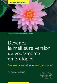 Title: Devenez la meilleure version de vous-même en 3 étapes - Manuel de développement personnel, Author: Guillaume Fond