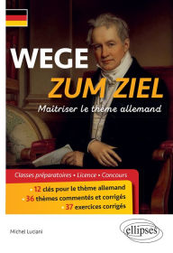 Title: WEGE ZUM ZIEL. Maîtriser le thème allemand, Author: Michel Luciani