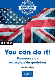 Title: You can do it! - Premiers pas en anglais du quotidien - A1/A2, Author: Martine Dubois