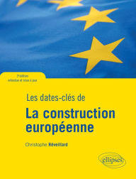 Title: Les dates-clés de la construction européenne - 3e édition refondue et mise à jour, Author: Christophe Reveillard