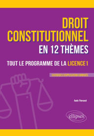 Title: Le droit constitutionnel en 12 thèmes. Tout le programme de la Licence 1, Author: Aude Thevand
