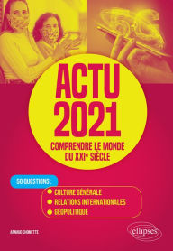 Title: Actu 2021 - Comprendre le monde du XXIe siècle - 50 questions : Culture générale, relations internationales, géopolitique, Author: Arnaud Chomette