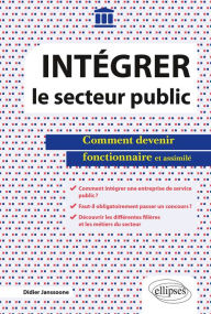 Title: Intégrer le secteur public - Comment devenir fonctionnaire et assimilé, Author: Didier Janssoone