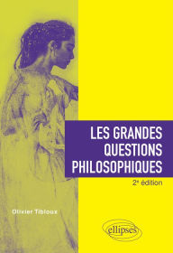 Title: Les grandes questions philosophiques. 2e édition, Author: Olivier Tibloux