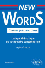Title: New Words Classes préparatoires. Lexique thématique du vocabulaire contemporain anglais-français, Author: Florent Gusdorf