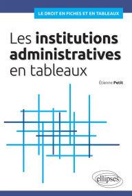 Title: Les institutions administratives en tableaux, Author: Etienne Petit