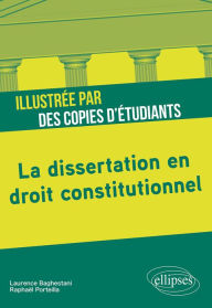Title: La dissertation en droit constitutionnel illustrée par des copies d'étudiants, Author: Laurence Baghestani