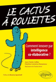 Title: Le cactus à roulettes - Comment innover par intelligence co-élaborative ?, Author: Charles Henin