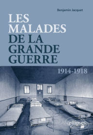 Title: Les malades de la Grande Guerre, Author: Benjamin Jacquet