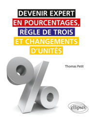 Title: Devenir expert en pourcentages, règle de trois et changements d'unités, Author: Thomas Petit