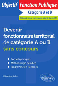 Title: Devenir fonctionnaire territorial de catégorie A ou B sans concours, Author: Philippe-Jean Quillien