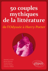 Title: 50 couples mythiques de la littérature, de l'Odyssée à Harry Potter, Author: Jérémie Pinguet