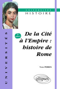 Title: De la cité à l'Empire - Histoire de Rome, Author: Yves Perrin