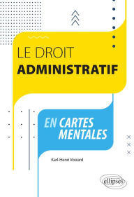 Title: Le droit administratif en cartes mentales, Author: Karl-Henri Voizard