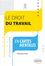 Title: Le droit du travail en cartes mentales, Author: Frédérique Chopin