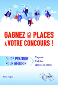 Title: Gagnez des places à votre concours - Guide pratique pour réussir, Author: Elise Fugler