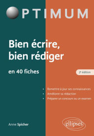 Title: Bien écrire - Bien rédiger en 40 fiches, Author: Anne Spicher