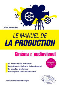 Title: Le manuel de la production - Cinéma et audiovisuel, Author: Julien Monestiez