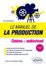 Le manuel de la production - Cinéma et audiovisuel