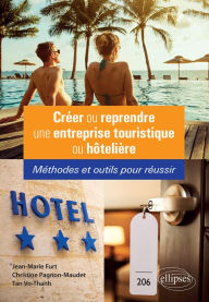 Title: Créer ou reprendre une entreprise touristique ou hôtelière, Author: Jean-Marie Furt