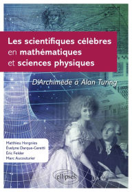Title: Les scientifiques célèbres en mathématiques et sciences physiques, Author: Marc AUCOUTURIER