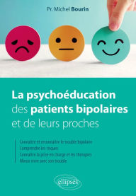 Title: La psychoéducation des patients bipolaires et de leurs proches, Author: Michel Bourin