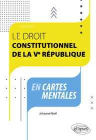 Title: Le Droit Constitutionnel de la Ve République en cartes mentales, Author: Johanna Noël