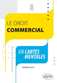 Title: Le droit commercial en cartes mentales, Author: Mathilde Caron