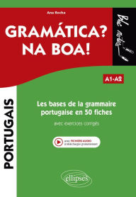 Title: Les bases de la grammaire portugaise en 50 fiches avec exercices corrigés. A1-A2, Author: Ana Rocha