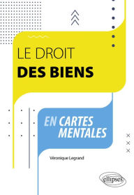 Title: Le droit des biens en cartes mentales, Author: Véronique Legrand