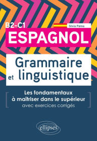 Title: Espagnol. Grammaire et linguistique. Les fondamentaux à maîtriser dans le supérieur. (Avec exercices corrigés) B2-C1, Author: Silvia Palma
