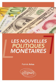 Title: Les nouvelles politiques monétaires, Author: Patrick Artus