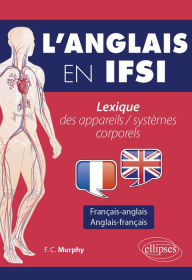 Title: L'anglais en IFSI: Lexique des appareils / systèmes corporels, Author: F.C. Murphy