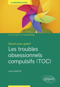 Title: Savoir pour guérir : Les troubles obsessionnels compulsifs (TOC), Author: Lionel Dantin