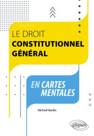 Title: Le droit constitutionnel général en cartes mentales, Author: Michaël Bardin