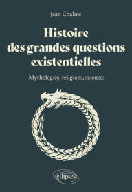 Title: Histoire des grandes questions existentielles: Mythologies, religions et sciences, Author: Jean Chaline