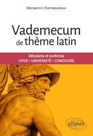 Title: Vademecum de thème latin: Débutants et confirmés. CPGE, Université, Concours, Author: Benjamin Demassieux