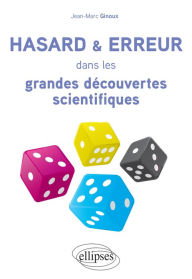 Title: Hasard et erreur dans les grandes découvertes scientifiques, Author: Jean-Marc Ginoux