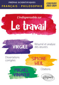 Title: L'indispensable sur le travail. Virgile, Simone Weil, Michel Vinaver. Epreuve de français-philosophie. Prépas scientifiques. Concours 2023-2024, Author: Cédric Corgnet