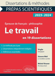 Title: Le travail en 19 dissertations. Epreuve de français-philosophie. Prépas scientifiques. Concours 2023-2024, Author: Collectif