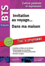 Title: BTS Français. Culture générale et expression. Invitation au voyage... Dans ma maison. Examen 2023, Author: Anne Ramade