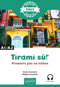Title: Tirami su ! - Premiers pas en italien - A1/A2 vers B1, Author: Enrico Consonni