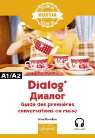 Title: Dialog - Guide des premières conversations en russe - A1/A2 - Avec fichiers audio, Author: Irina Roudina