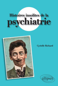 Title: Histoires insolites de la psychiatrie, Author: Cyrielle Richard