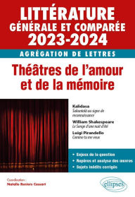 Title: Agrégation de Lettres 2023-2024 - Littérature générale et comparée: Théâtres de l'amour et de la mémoire, Author: Natalie Reniers Cossart